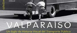 Valparaíso. Un siglo de historia visual de su transporte público, 1860-1960 identidadyfuturo.cl
